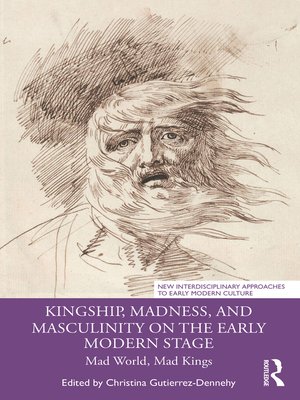 cover image of Kingship, Madness, and Masculinity on the Early Modern Stage
